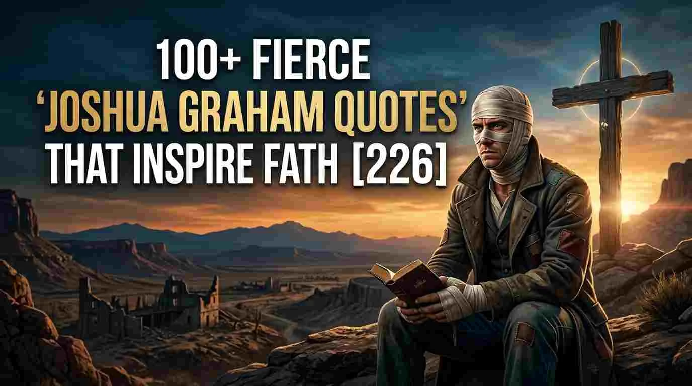 100+ Fierce "Joshua Graham Quotes" That Inspire Faith [2026]