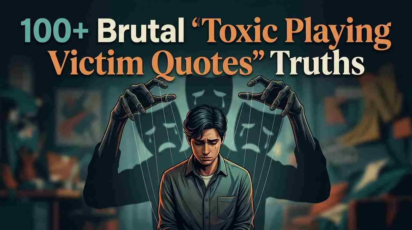 100+ Brutal "Toxic Playing Victim Quotes" Truths